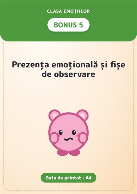 Bonus 5: Prezența emoțională și fișe de observare